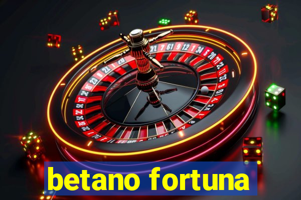 betano fortuna